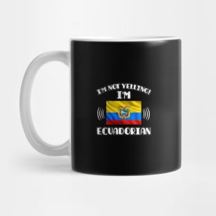 I'm Not Yelling I'm Ecuadorian - Gift for Ecuadorian With Roots From Ecuador Mug